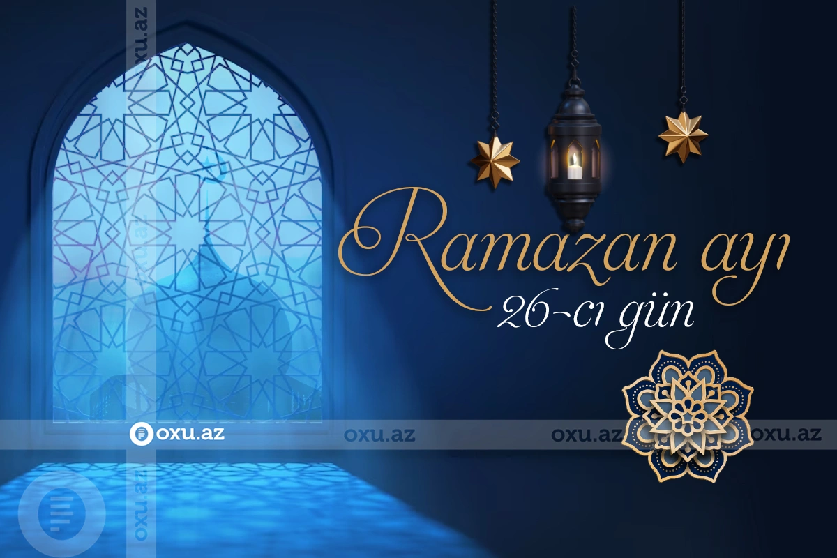 Ramazan ayının iyirmi altıncı gününün iftar və namaz vaxtları - FOTO